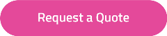 request-a-quote-button-pink Request a Quote
